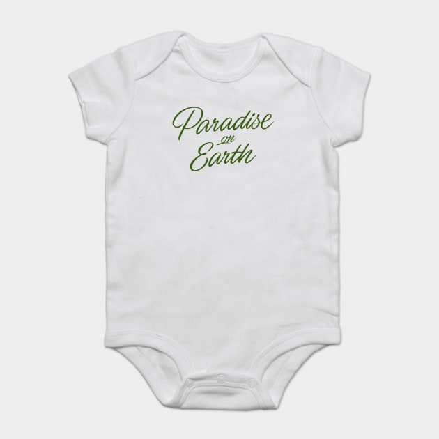 Paradise on Earth (green letttering) Baby Bodysuit by bjornberglund